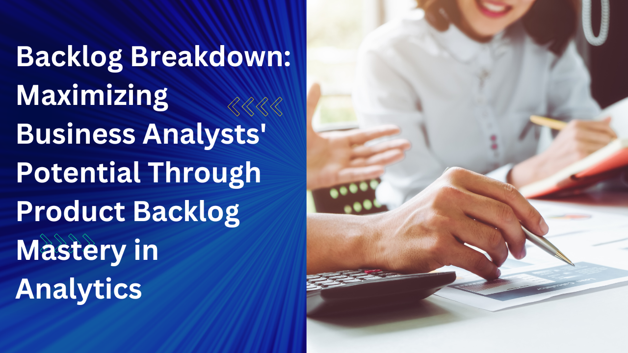 Backlog Breakdown: Maximizing Business Analysts' Potential Through